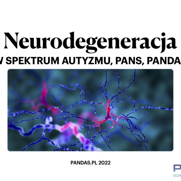 Neurodegeneracja w AUTYZMIE, PANS, PANDAS